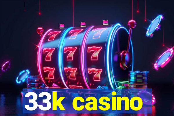 33k casino